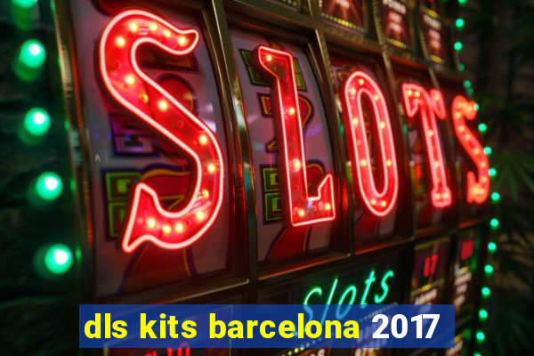 dls kits barcelona 2017